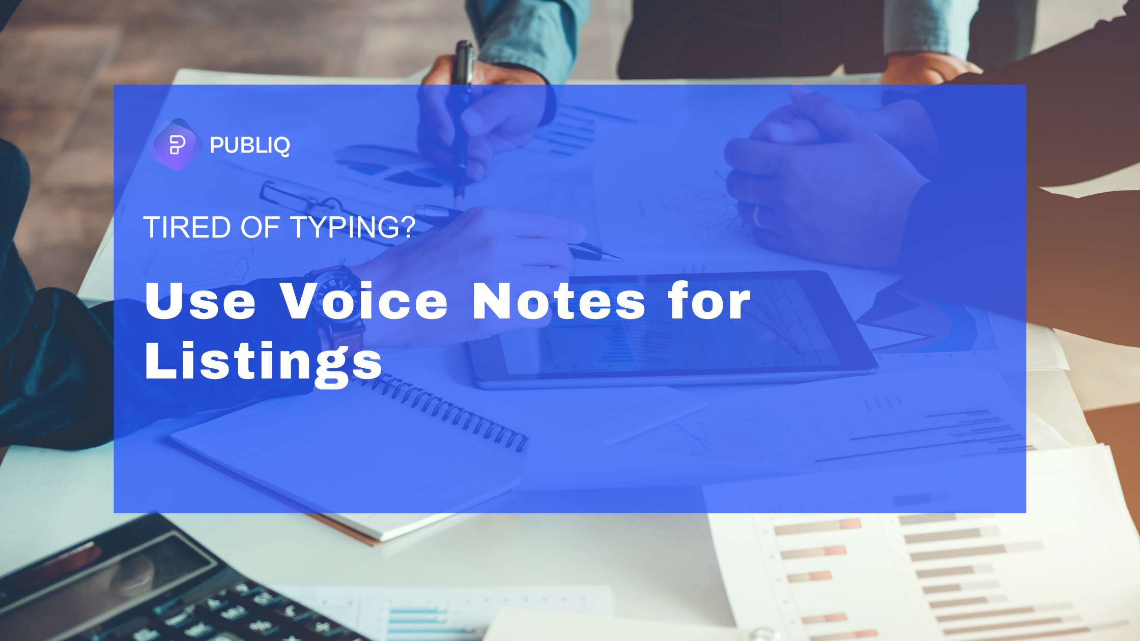 Tired of Typing? Use Voice Notes for Listings