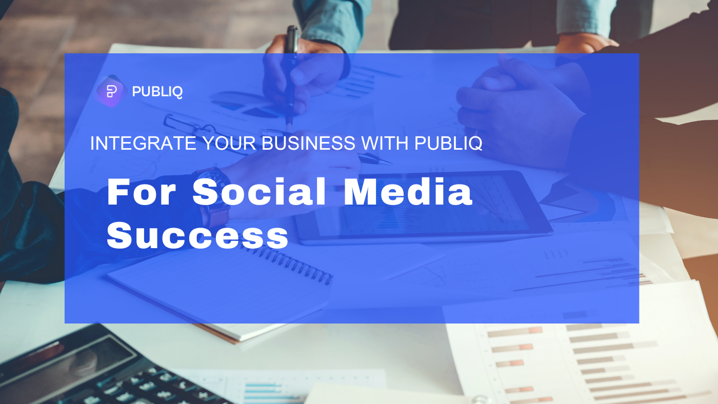 Integrate your Business with Publiq for Social Media Success