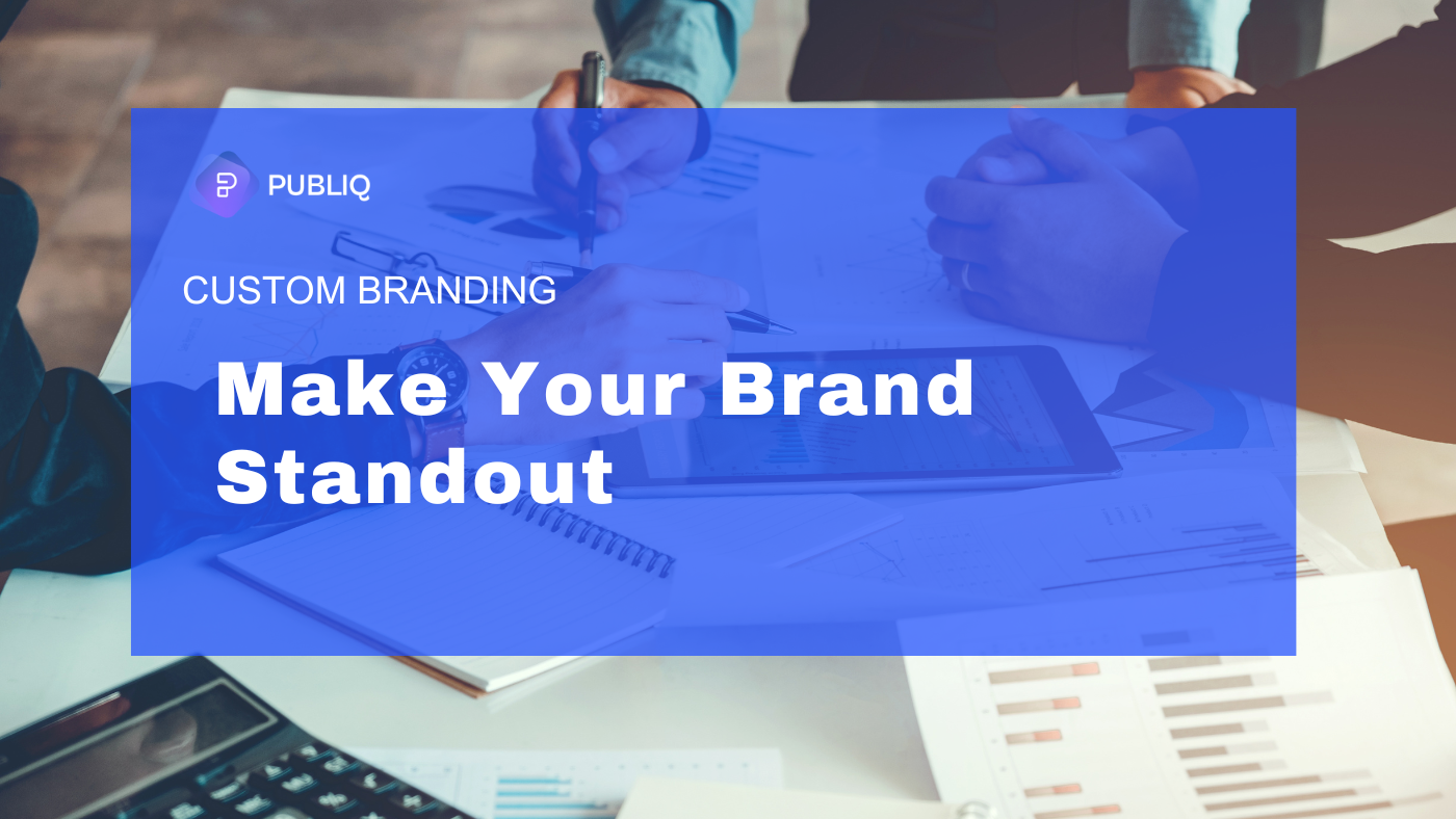 Custom Branding : Make Your Brand Stand Out using Publiq