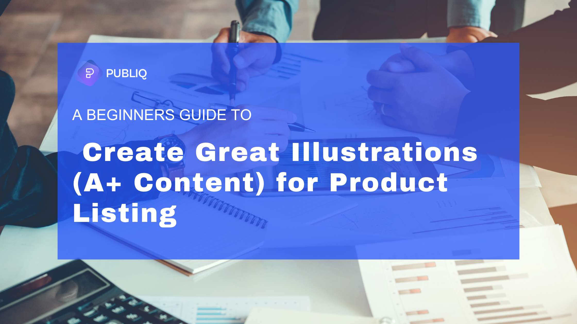 A Beginner’s Guide to Create Great Illustrations (A+ Content) for Product Listing