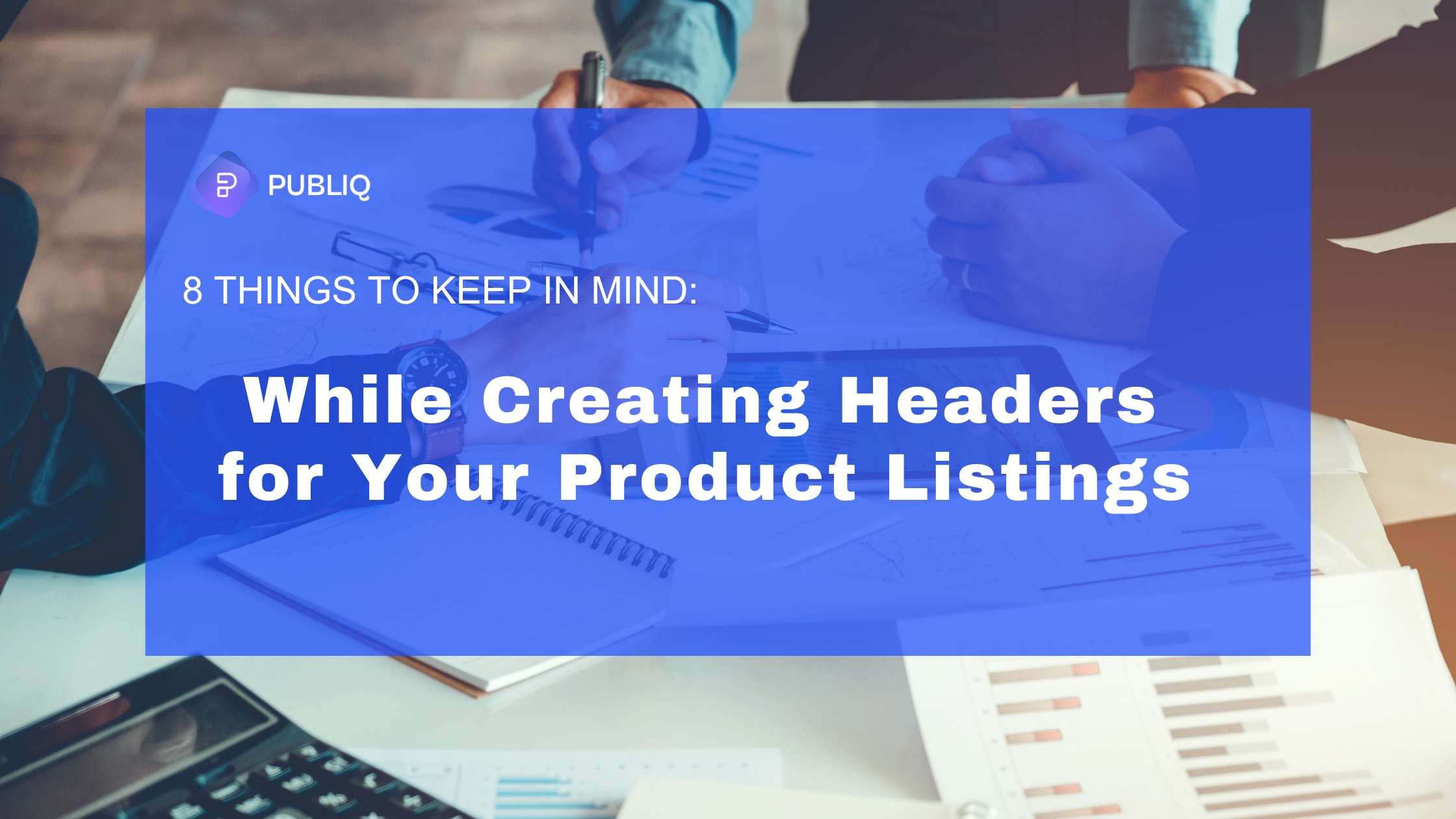 8 Things to Keep in Mind While Creating Headers for Your Product Listings