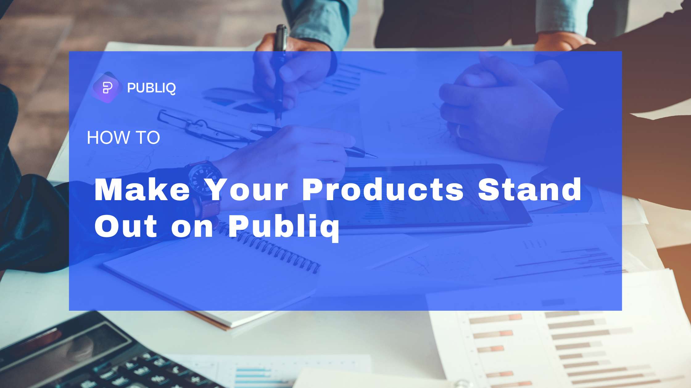 How to Make Your Products Stand Out on Publiq