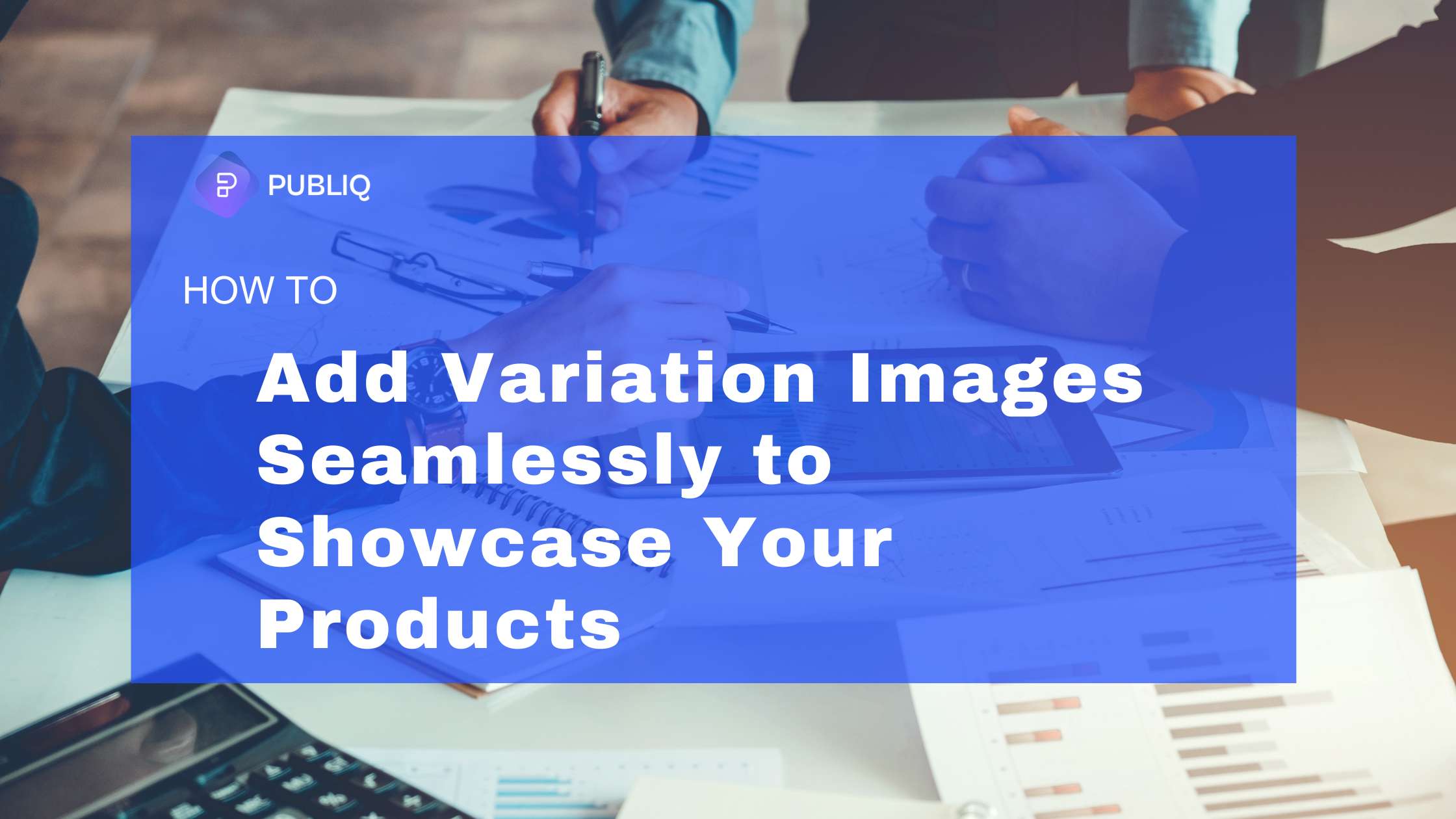 Add Variation Images Seamlessly to Showcase Your Products