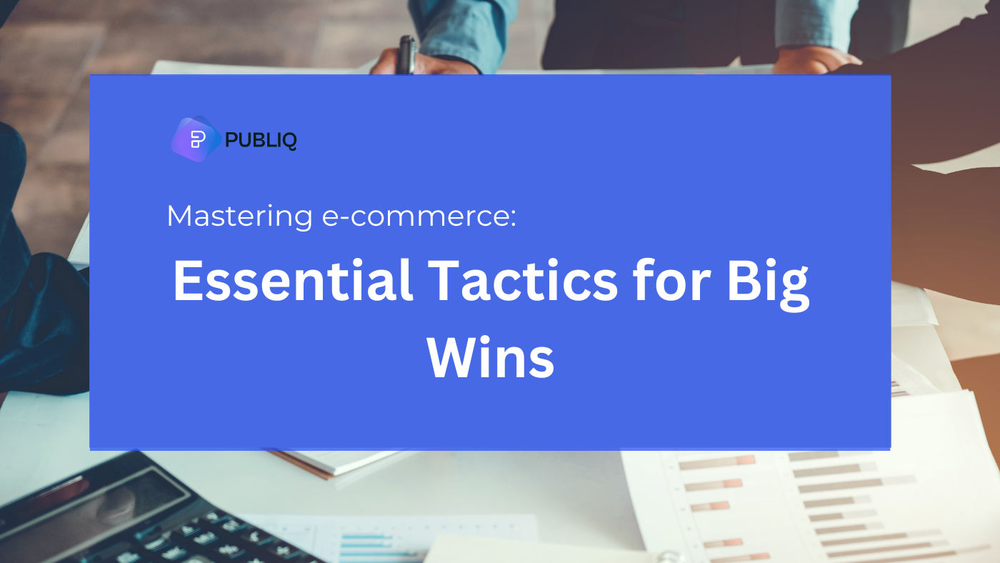 Mastering e-commerce: Essential Tactics for Big Wins