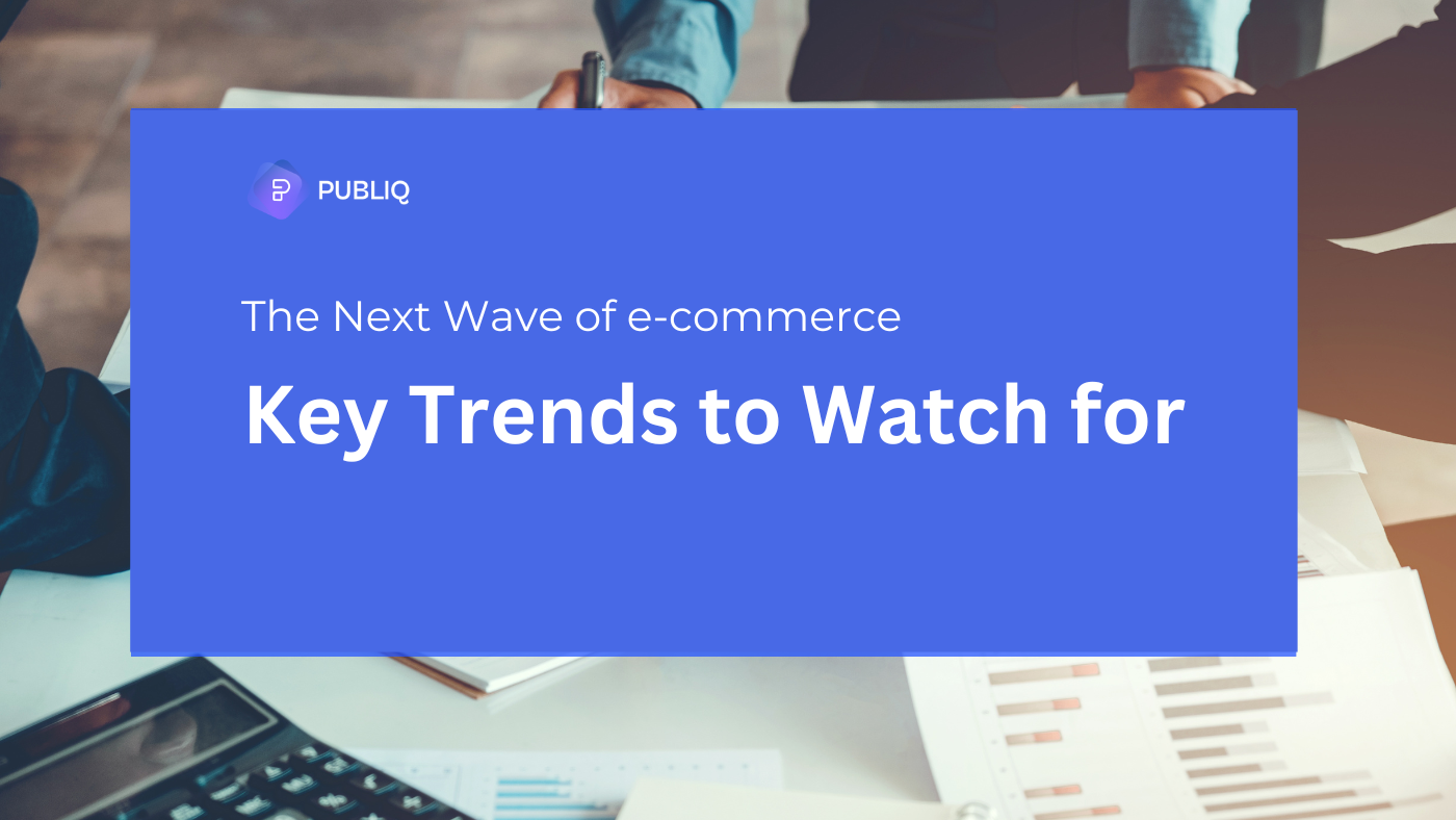 The Next Wave of eCommerce: Key Trends to Watch for