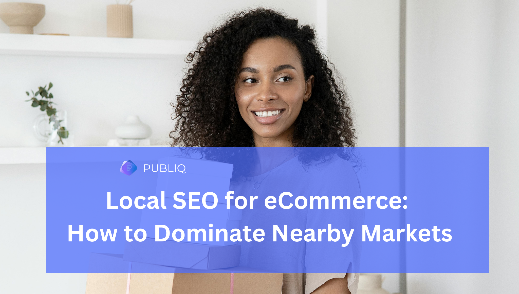 Local SEO for eCommerce: How to Dominate Nearby Markets